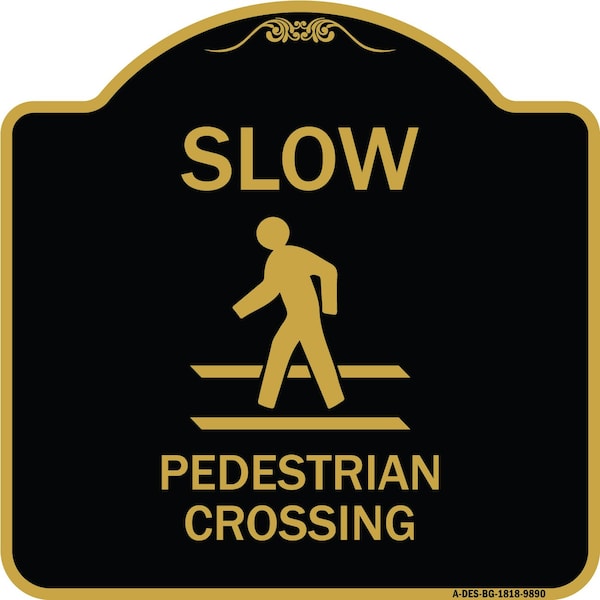 Signmission Designer Series-Slow Pedestrian Crossing Black & Gold Heavy-Gauge Aluminum, 18" x 18", BG-1818-9890 A-DES-BG-1818-9890 - main